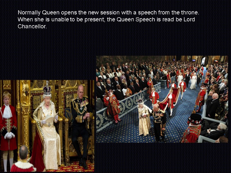 Normally Queen opens the new session with a speech from the throne. When she